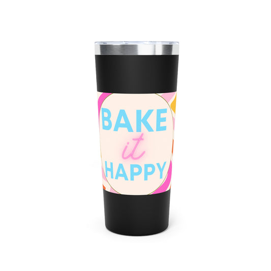 'Bake it Happy"  Vacuum Insulated Tumbler, 22oz